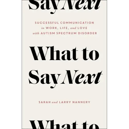 What to Say Next: Successful Communication in Work, Life, and Love--With Autism Spectrum Disorder - Hardcover