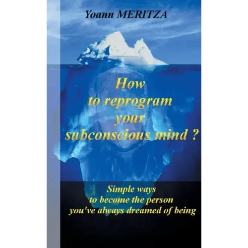 How to reprogram your subconscious mind ?: Simple ways to become the person you've always dreamed of being - Paperback