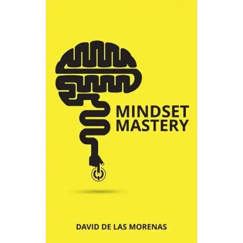 Mindset Mastery: 18 Simple Ways to Program Yourself to Be More Confident, Productive, and Successful - Paperback