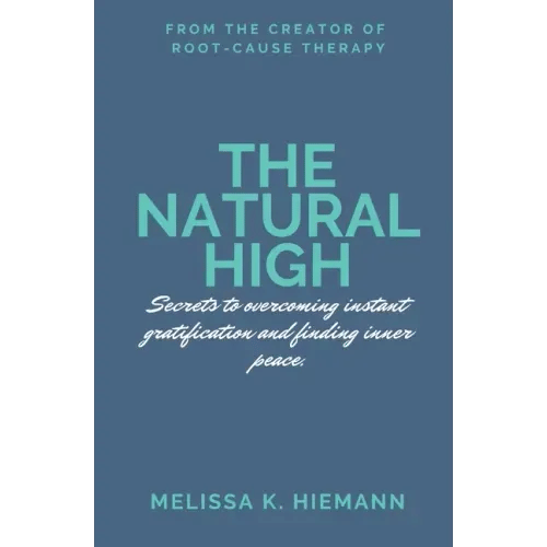 The Natural High: Secrets to Overcoming Instant Gratification and Finding Inner Peace - Paperback