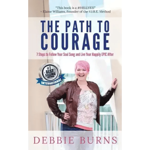 The Path to Courage: 7 Steps to Follow Your Soul Song and Live Your Happily EPIC Afer - Paperback