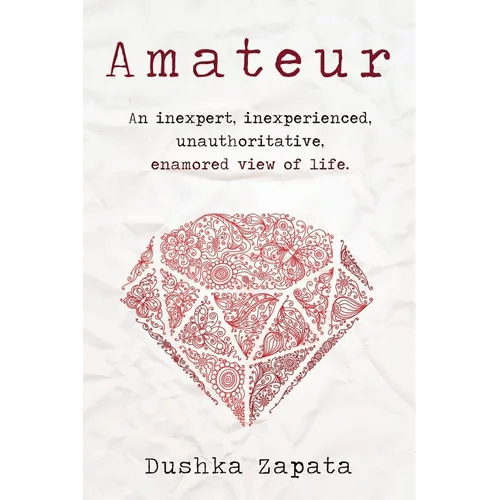 Amateur: An inexpert, inexperienced, unauthoritative, enamored view of life - Paperback