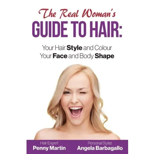 The Real Woman's Guide to Hair: Simple Tips for Your Hair Style and Colour and Face and Body Shape - Paperback