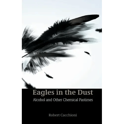 Eagles in the Dust: Alcohol and Other Chemical Pastimes - Paperback