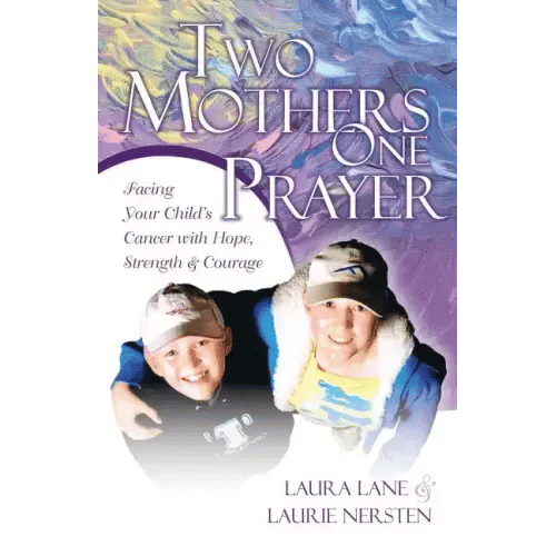 Two Mothers One Prayer: Facing Your Child's Cancer with Hope, Strength, and Courage - Paperback