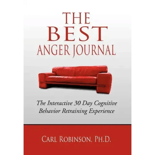 The Best Anger Journal: The Interactive 30 Day Cognitive Behavior Retraining Experience - Hardcover