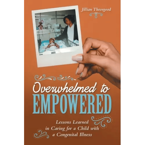 Overwhelmed to Empowered: Lessons Learned in Caring for a Child with a Congenital Illness - Paperback