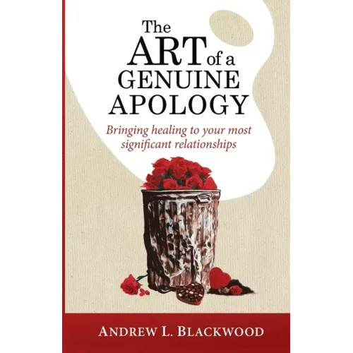 The Art of A Genuine Apology: Bringing healing to your most significant relationships - Paperback