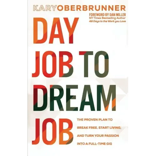 Day Job to Dream Job: The Proven Plan to Break Free, Start Living, and Turn Your Passion into a Full-Time Gig - Paperback