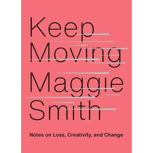 Keep Moving: Notes on Loss, Creativity, and Change - Hardcover