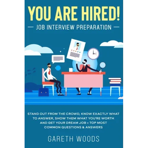 You Are Hired! Job Interview Preparation: Stand Out From the Crowd, Know Exactly What to Answer, Show Them What You're Worth and Get Your Dream Job + - Paperback