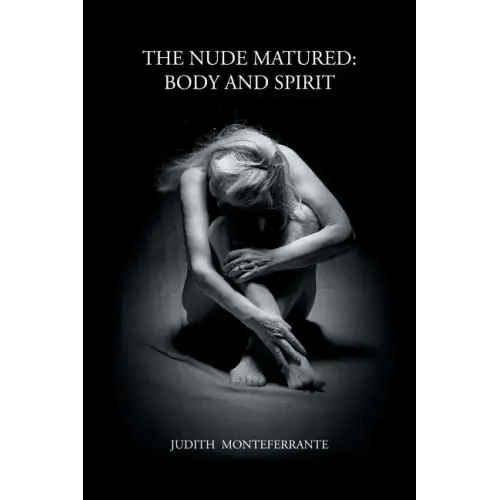 The Nude Matured: Body and Spirit - Paperback