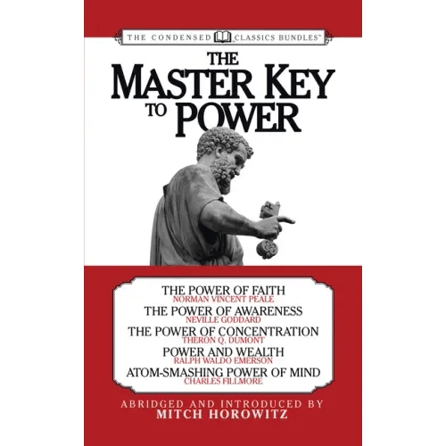 The Master Key to Power (Condensed Classics): The Power of Faith, the Power of Awareness, the Power of Concentration, Power and Wealth, Atom-Smashing - Paperback