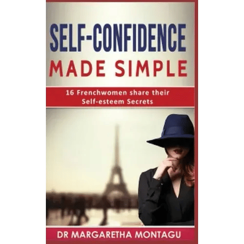 Self-Confidence Made Simple: 16 Frenchwomen share their Self-Esteem Secrets - Paperback