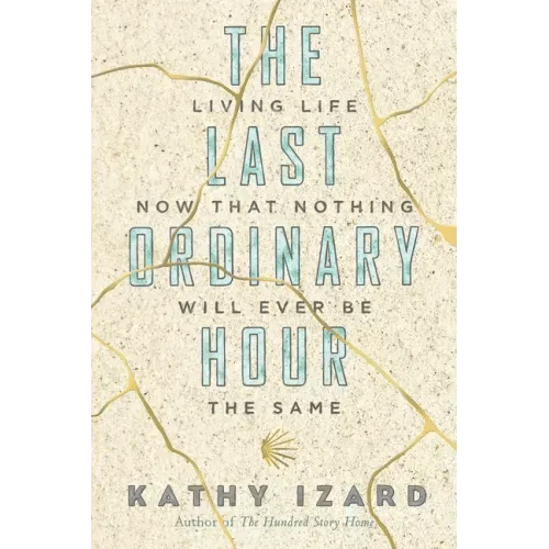 The Last Ordinary Hour: Living life now that nothing will ever be the same - Paperback