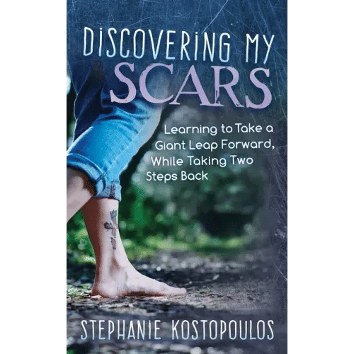 Discovering My Scars: Learning to Take a Giant Leap Forward, While Taking Two Steps Back - Paperback