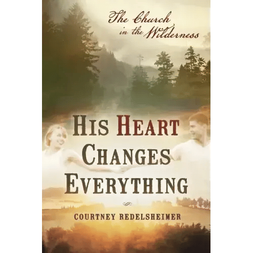 His Heart Changes Everything: The Church in the Wilderness - Paperback