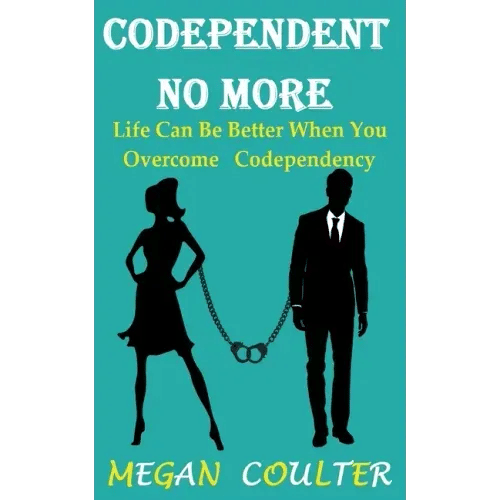 Codependent No More: Life Can Be Better When You Overcome Codependency - Paperback