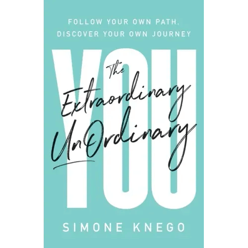 The Extraordinary UnOrdinary You: Follow Your Own Path, Discover Your Own Journey - Paperback