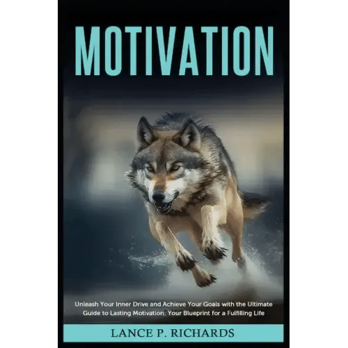 Motivation: Unleash Your Inner Drive and Achieve Your Goals with the Ultimate Guide to Lasting Motivation: Your Blueprint for a Fulfilling Life - Paperback