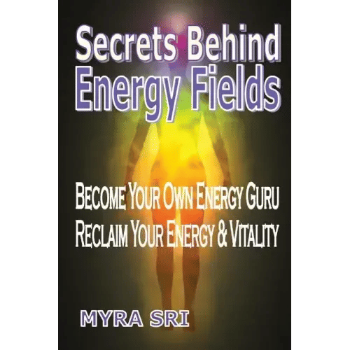 Secrets Behind Energy Fields: Become Your Own Energy Guru, Reclaim Your Energy and Vitality - Paperback