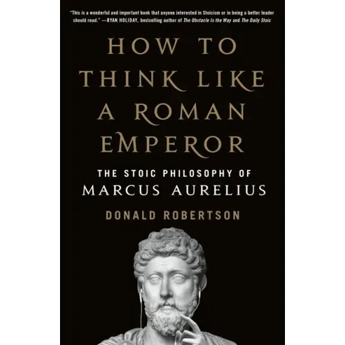 How to Think Like a Roman Emperor: The Stoic Philosophy of Marcus Aurelius - Paperback