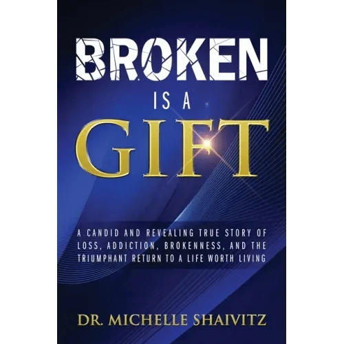 Broken is a Gift: A candid and revealing true story of loss, addiction, brokenness, and the triumphant return to a life worth living - Paperback