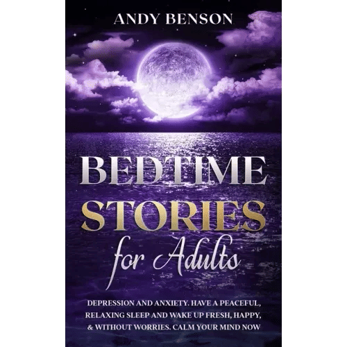 Bedtime Stories for Adults: Depression and Anxiety. Have a Peaceful, Relaxing Sleep and Wake up Fresh, Happy, & Without Worries. Calm Your Mind NOW - Paperback