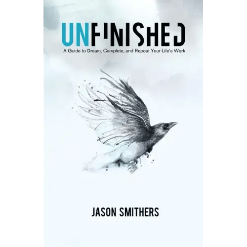 Unfinished: A Guide To Dream, Complete and Repeat Your Life's Work - Paperback