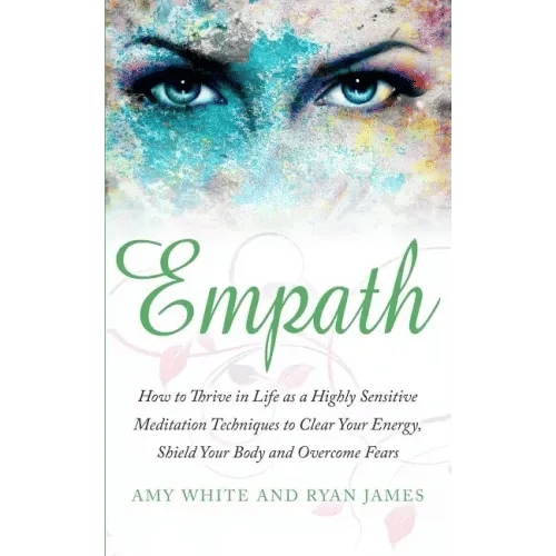 Empath: How to Thrive in Life as a Highly Sensitive - Meditation Techniques to Clear Your Energy, Shield Your Body and Overcom - Paperback