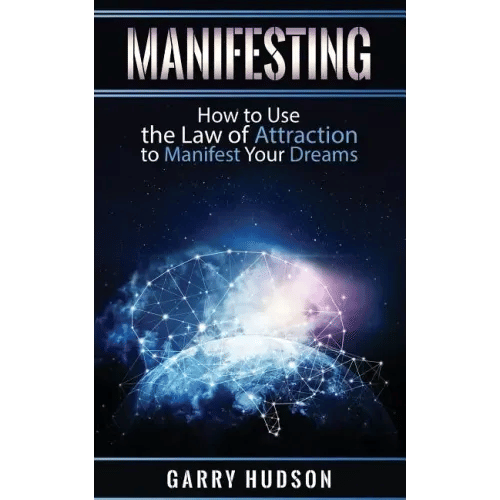 Manifesting: How to Use the Law of Attraction to Manifest Your Dreams - Paperback