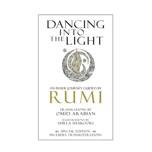 Dancing Into The Light: An Inner Journey Guided by Rumi - Special Edition - Paperback