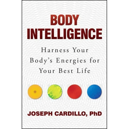 Body Intelligence: Harness Your Body's Energies for Your Best Life - Paperback