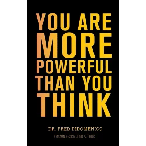 You Are More Powerful Than You Think: A Step by Step Guide to Owning Your Life - Hardcover