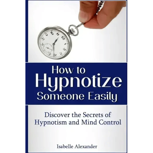 How to Hypnotize Someone Easily: Discover the Secrets of Hypnotism and Mind Control - Paperback
