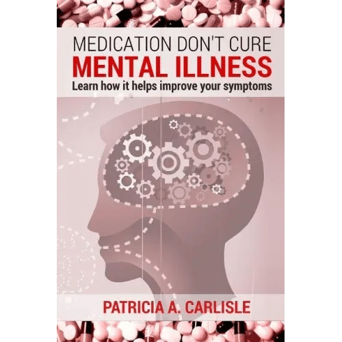 Medication don't cure mental illness: Learn How it helps improve your ssymptoms - Paperback