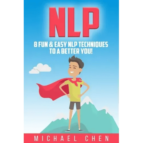 Nlp: 8 Fun & Easy NLP Techniques To A Better You! - Paperback