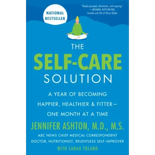 The Self-Care Solution: A Year of Becoming Happier, Healthier, and Fitter--One Month at a Time - Paperback