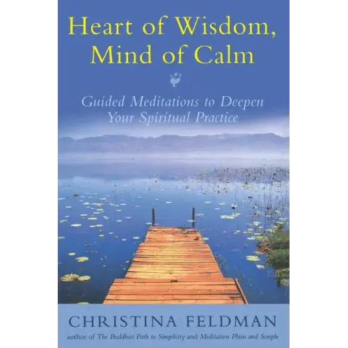 Heart of Wisdom, Mind of Calm: Guided Meditations to Deepen Your Spiritual Practice - Paperback