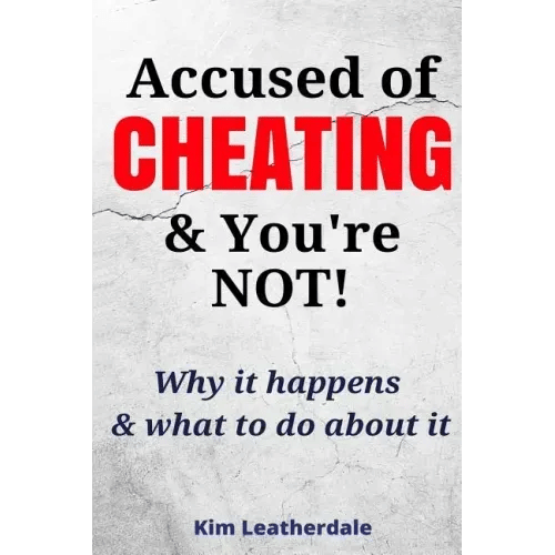 Accused of Cheating & You're NOT!: Why it happens & what to do about it - Paperback
