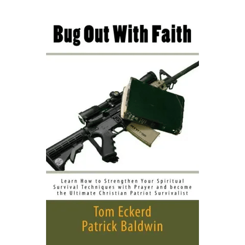 Bug Out With Faith: Learn How to Strengthen Your Spiritual Survival Techniques with Prayer and become the Ultimate Christian Patriot Survivalist - Paperback