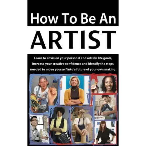 How to be an Artist: Envision artistic life goals and increase creative confidence - Paperback