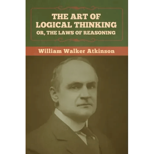 The Art of Logical Thinking; Or, The Laws of Reasoning - Paperback