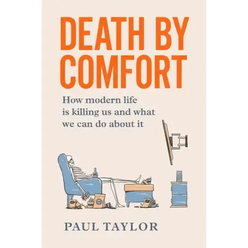 Death by Comfort: How modern life is killing us and what we can do about it - Paperback
