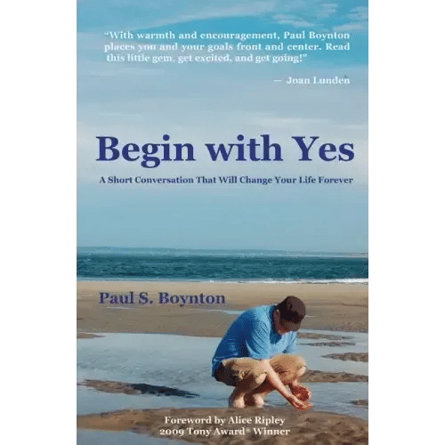 Begin with Yes: A Short Conversation That Will Change Your Life Forever - Paperback