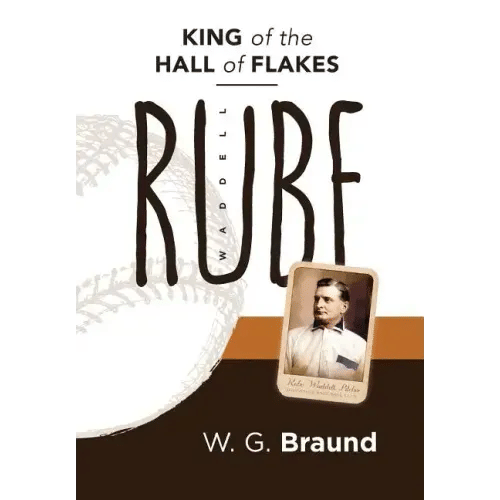 Rube Waddell: King of the Hall of Flakes - Hardcover