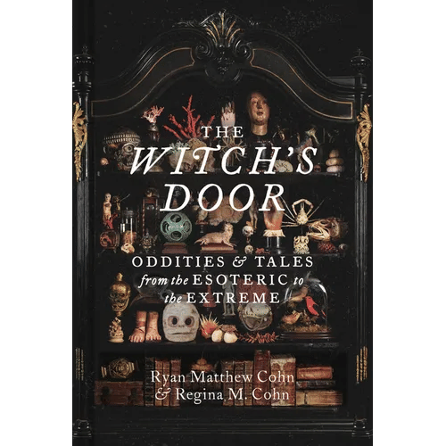 The Witch's Door: Oddities and Tales from the Esoteric to the Extreme - Hardcover