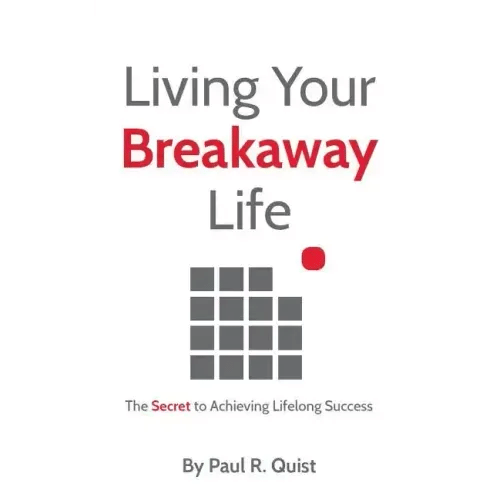 Living Your Breakaway Life: The Secret to Achieving Lifelong Success - Paperback