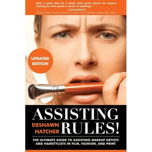 Assisting Rules! The Ultimate Guide to Assisting Makeup Artists and Hairstylists in Film, Fashion, and Print - Paperback
