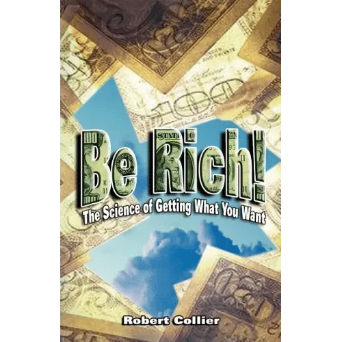 Be Rich !: The Science of Getting What You Want - Paperback